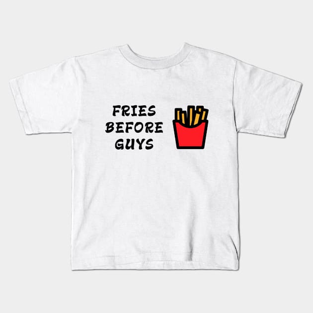 Fries Before Guys Kids T-Shirt by LittleMissy